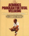 Aerobics Program For Total Well-Being: Exercise, Diet , And Emotional Balance - Kenneth H. Cooper