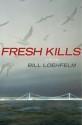 Fresh Kills - Bill Loehfelm