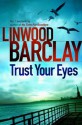 Trust Your Eyes - Linwood Barclay