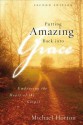 Putting Amazing Back Into Grace: Embracing the Heart of the Gospel - Michael S. Horton