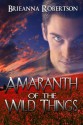 Amaranth of the Wild Things - Brieanna Robertson