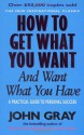 How To Get What You Want And Want What You Have - John Gray