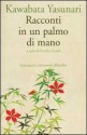 Racconti in un palmo di mano - Yasunari Kawabata, Ornella Civardi