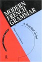 Modern French Grammar: A Practical Guide - Margaret Lang