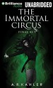 The Immortal Circus: Final ACT - A R Kahler, Amy McFadden