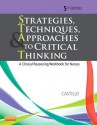 Strategies, Techniques, & Approaches to Critical Thinking: A Clinical Reasoning Workbook for Nurses - Sandra Luz Martinez de Castillo