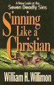 Sinning Like a Christian: A New Look at the Seven Deadly Sins - William H. Willimon