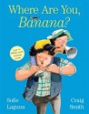 Where are you, Banana? - Sofie Laguna, Craig Smith