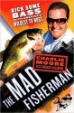 The Mad Fisherman: Kick Some Bass with America's Wildest TV Host - Charlie Moore, Charles Salzberg