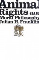 Animal Rights and Moral Philosophy - Julian H. Franklin