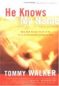 He Knows My Name: How God Knows Each of Us in an Unspeakably Intimate Way - Tommy Walker