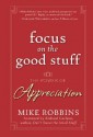 Focus on the Good Stuff: The Power of Appreciation - Mike Robbins