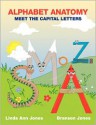 Alphabet Anatomy: Meet the Capital Letters - Linda Ann Jones, Branson Jones, Toby Mikle