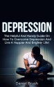 Depression: The Helpful And Handy Guide On How To Overcome Depression And Live A Happier And Brighter Life! - Daniel Brush