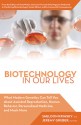 Biotechnology in Our Lives: What Modern Genetics Can Tell You about Assisted Reproduction, Human Behavior, and Personalized Medicine, and Much More - Jeremy Gruber, Sheldon Krimsky