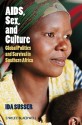 AIDS, Sex, and Culture: Global Politics and Survival in Southern Africa - Ida Susser