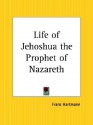 Life of Jehoshua the Prophet of Nazareth - Franz Hartmann