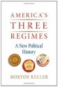 America's Three Regimes: A New Political History - Morton Keller