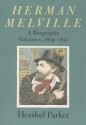 Herman Melville: A Biography - Hershel Parker