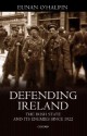 Defending Ireland - The Irish Stage and Its Enemies Since 1922 - Eunan O'Halpin