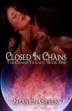 Closed In Chains (The Chains Trilogy) - Sharon Green