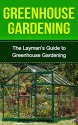 Greenhouse: Greenhouse Construction & Gardening the Easy Way: Greenhouse Gardeners Companion (Greenhouse, Greenhouse Gardening, Greenhouse Gardening for ... the Easy Way, Greenhouse Construction) - Thomas Gardner