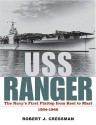 Uss Ranger: The Navy's First Flattop From Keel To Mast, 1934 1946 - Robert J. Cressman