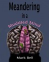 Meandering in a Muddled Mind - Mark Bell