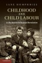 Childhood and Child Labour in the British Industrial Revolution - Jane Humphries