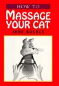 How To Massage Your Cat - Jane Buckle