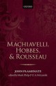 Machiavelli, Hobbes, and Rousseau - John Plamenatz, Mark Philp