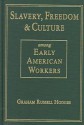 Slavery, Freedom, and Culture Among Early American Workers - Graham Russell Hodges