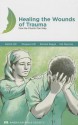 Healing the Wounds of Trauma: How the Church Can Help, 2013 Revised Edition - Harriett Hill, Margaret Hill, Dick Baggae