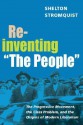 Reinventing �The People�: The Progressive Movement, the Class Problem, and the Origins of Modern Liberalism - Shelton Stromquist, James Barrett, Alice Kessler-Harris