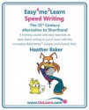 Easy 4 Me 2 Learn Speed Writing, The 21st Century Alternative To Shorthand - Heather Baker