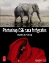 Photoshop CS6 para fot¢grafos / Adobe Photoshop CS6 for Photographers - Martin Evening, Ana Belen Rubio Orraca