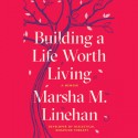 Building a Life Worth Living - Marsha M. Linehan