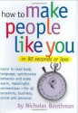 How to Make People Like You in 90 Seconds or Less - Nicholas Boothman