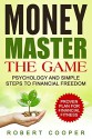 Money Master the game: Psychology and simple steps to financial freedom, master your savings and spending, money management, master your finance, psychology of money - Robert Cooper