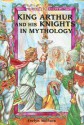 King Arthur and His Knights in Mythology - Evelyn Wolfson, William Sauts Bock