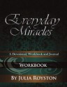 Everyday Miracles: Workbook - Julia A. Royston