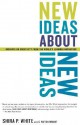 New Ideas About New Ideas: Insights On Creativity From The World's Leading Innovators - Shira P. White, G. Patton Wright