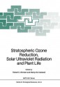 Stratospheric Ozone Reduction, Solar Ultraviolet Radiation and Plant Life - Robert C. Worrest, Martyn M. Caldwell