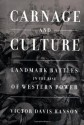 Carnage and Culture: Landmark Battles in the Rise of Western Power - Victor Davis Hanson