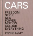 Cars: Freedom, Style, Sex, Power, Motion, Colour, Everything - Stephen Bayley