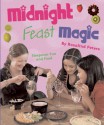 Midnight Feast Magic: Sleepover Fun and Food - Rosalind Peters, Clive Boursnell, Kate Pankhurst