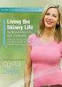 Living the Skinny Life: The Real Skinny on Fit, Slim, and Healthy - Crystal Dwyer