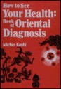 How to See Your Health: Book of Oriental Diagnosis - Michio Kushi