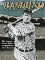 The Bambino: The Story of Babe Ruth's Legendary 1927 Season - Nel Yomtov, Tim Foley