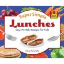 Super Simple Lunches: Easy No-Bake Recipes for Kids - Nancy Tuminelly